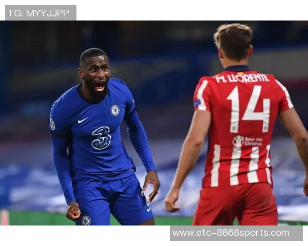 马竞主场强势逆袭切尔西以3比1锁定胜局展现冠军气质